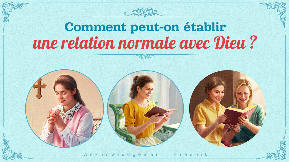Comment peut-on établir une relation normale avec Dieu ?