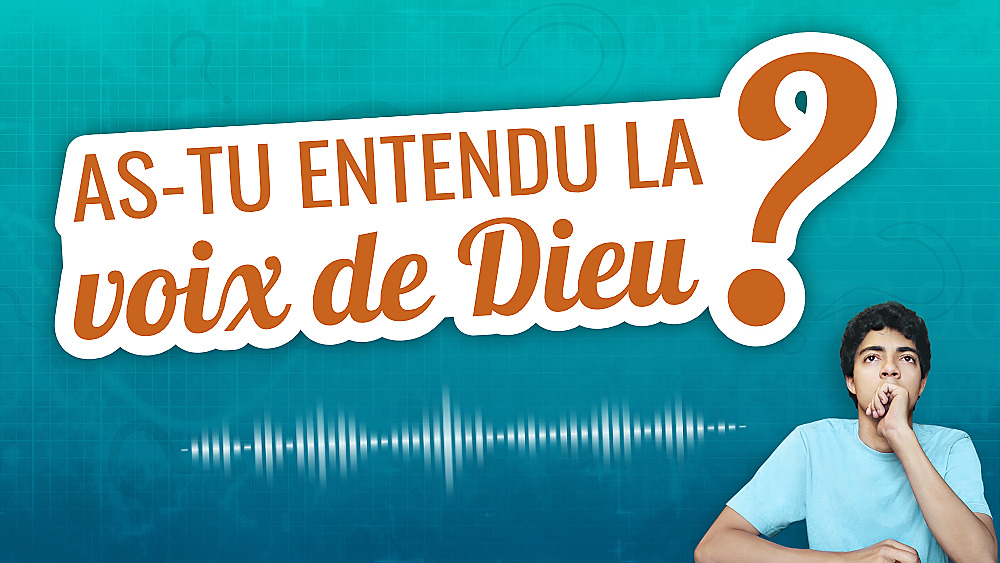 As-tu entendu la voix de Dieu ?